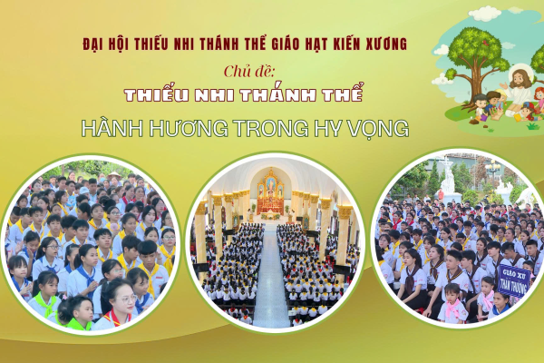 Đại hội TNTT - Giáo hạt Kiến Xương, chủ đề: “Thiếu Nhi Thánh Thể - Hành Hương trong Hy vọng”