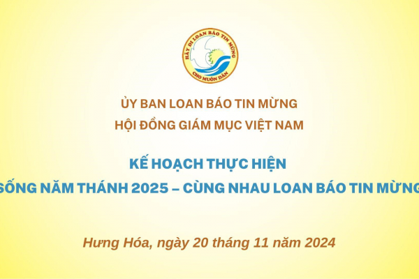 Ủy Ban Loan Báo Tin Mừng: Kế hoạch thực hiện sống Năm Thánh 2025 - Cùng nhau Loan Báo Tin Mừng