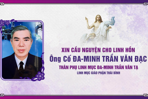 Cáo phó: Ông Cố Đa-minh Trần Văn Đạc - Thân phụ cha Đa-minh Trần Văn Tạ, Quản nhiệm Giáo xứ An Vỹ, Gp. Thái Bình