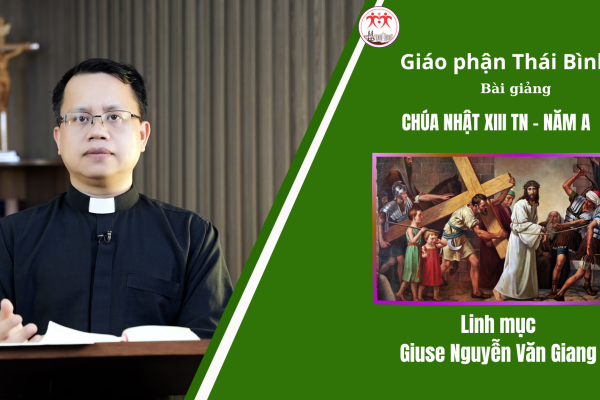 Bài Giảng Chúa Nhật XIII TN - Năm A/ Linh mục Giuse Nguyễn Văn Giang/ Giáo Phận Thái Bình