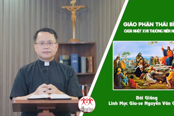 Bài Giảng Chúa Nhật XVII Thường Niên Năm C l Linh Mục Giuse Nguyễn Văn Giang - Giáo Phận Thái Bình