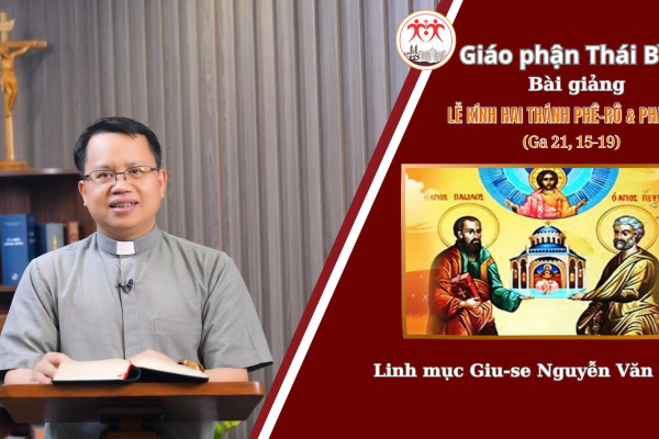 Bài Giảng Lễ Kính Hai Thánh Phê-rô & Phao-lô / Linh Mục Giuse Nguyễn Văn Giang - Giáo Phận Thái Bình
