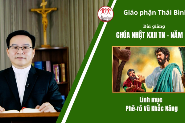 Bài Giảng Chúa Nhật XXI TN - Năm A/ Linh Mục Phê-rô Vũ Khắc Năng/ Giáo Phận Thái Bình