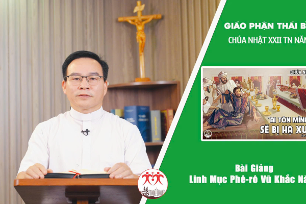 Bài Giảng Chúa Nhật XXII TN - Năm C /Linh Mục Phê-rô Vũ Khắc Năng / Giáo Phận Thái Bình