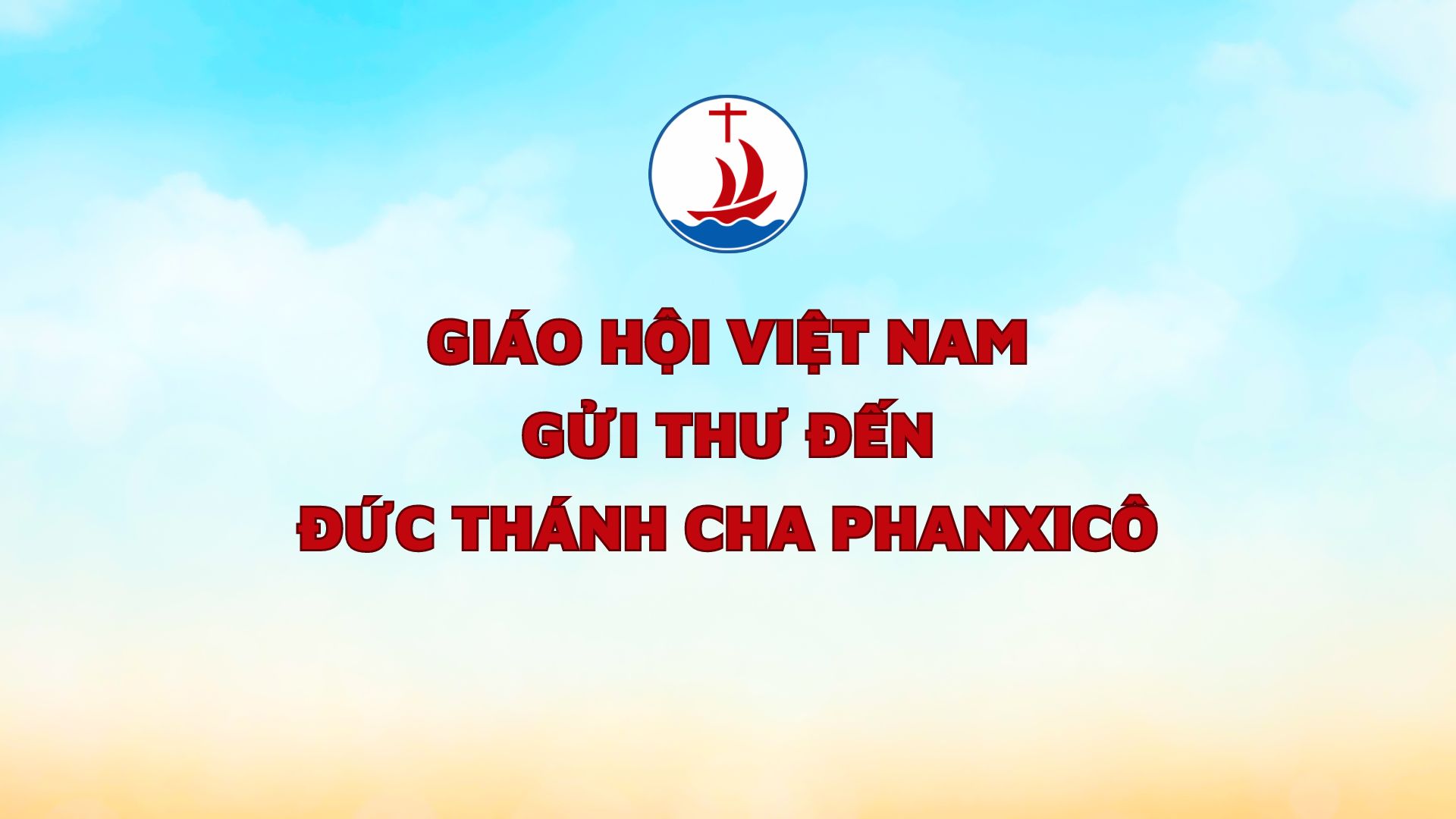 Giáo Hội Việt Nam gửi thư đến Đức Thánh Cha Phan-xi-cô