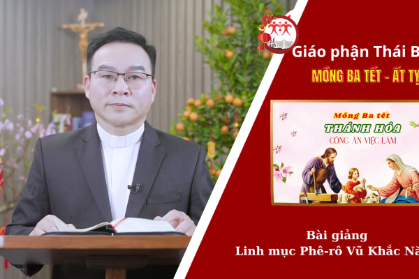 Bài Giảng Thánh Lễ Thánh Hóa Công Ăn Việc Làm (Mồng 3 Tết) Linh Mục Phê-rô Vũ Khắc Năng