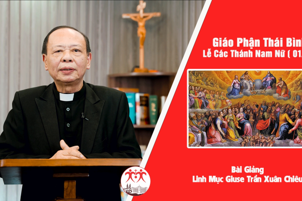 Bài Giảng Lễ Kính Các Thánh Nam Nữ - Lm. Giu-se Trần Xuân Chiêu - Giáo Phận Thái Bình