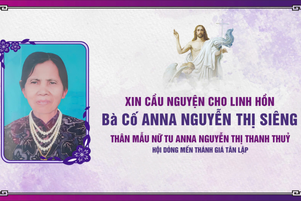 Cáo phó: Bà Cố An-na Nguyễn Thị Siêng- Là thân mẫu của Nữ tu An-na Nguyễn Thị Thanh Thuỷ (Hội dòng Mến Thánh Giá Tân Lập)