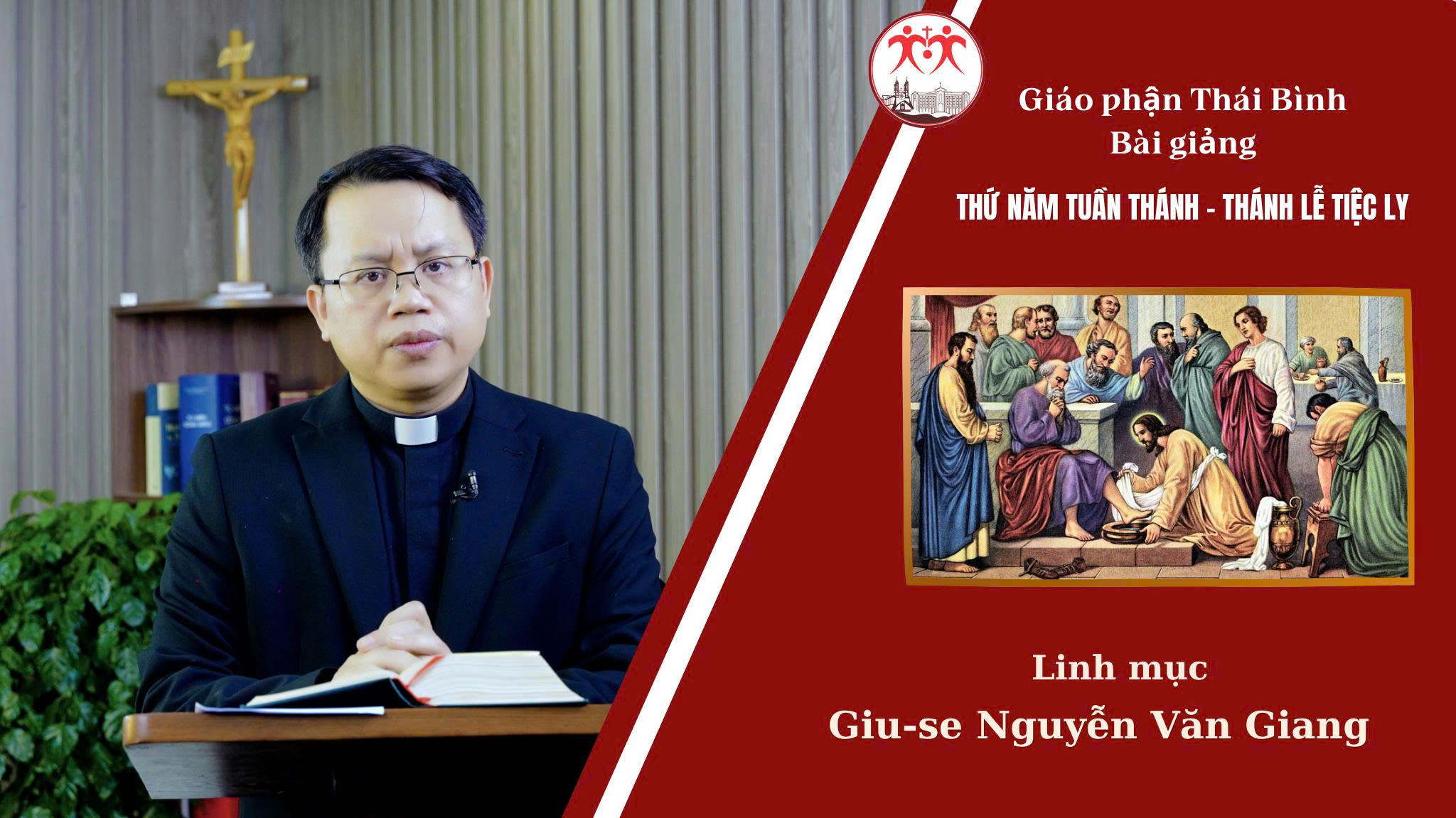 Thứ Năm Tuần Thánh/Bài Giảng Thánh Lễ Tiệc Ly/ Linh Mục Giuse Nguyễn Văn Giang/Giáo Phận Thái Bình