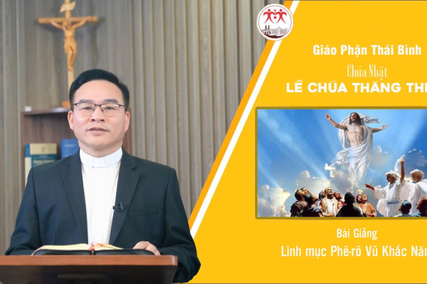 Bài Giảng Chúa Nhật Lễ Chúa Thăng Thiên l Linh Mục Phê-rô Vũ Khắc Năng l Giáo Phận Thái Bình