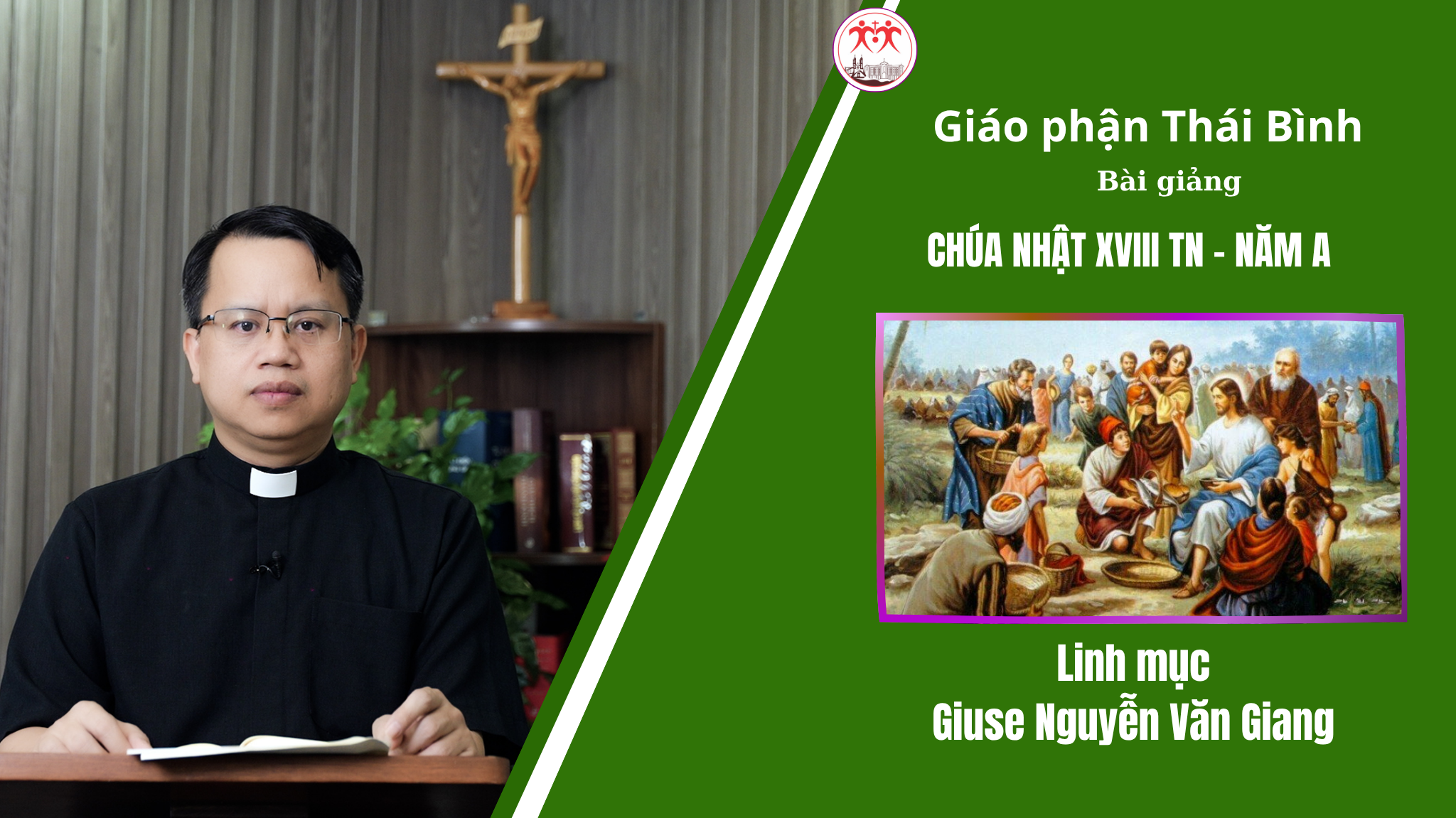 Bài Giảng Chúa Nhật XVIII TN - Năm A/ Linh mục Giuse Nguyễn Văn Giang/ Giáo Phận Thái Bình
